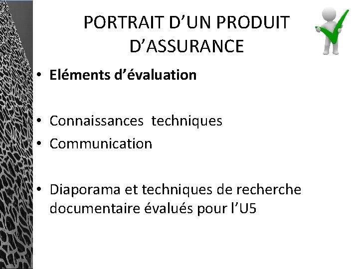 PORTRAIT D’UN PRODUIT D’ASSURANCE • Eléments d’évaluation • Connaissances techniques • Communication • Diaporama