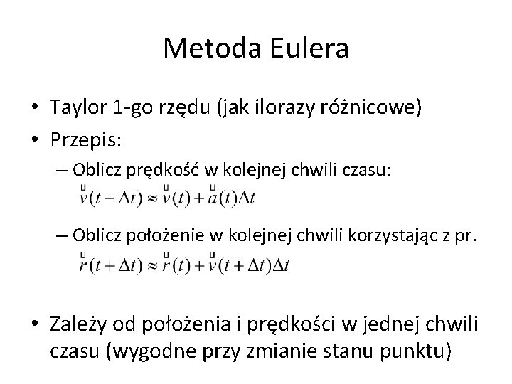 Metoda Eulera • Taylor 1 -go rzędu (jak ilorazy różnicowe) • Przepis: – Oblicz