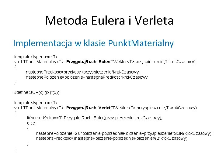 Metoda Eulera i Verleta Implementacja w klasie Punkt. Materialny template<typename T> void TPunkt. Materialny<T>: