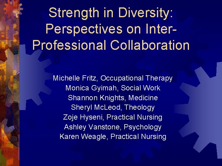 Strength in Diversity: Perspectives on Inter. Professional Collaboration Michelle Fritz, Occupational Therapy Monica Gyimah,