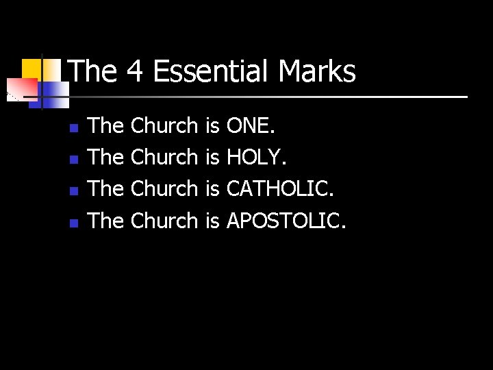 The 4 Essential Marks n n The The Church is is ONE. HOLY. CATHOLIC.