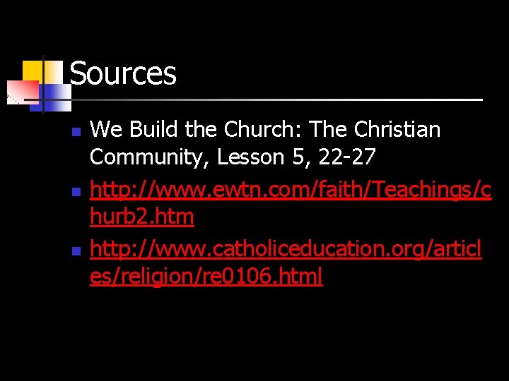 Sources n n n We Build the Church: The Christian Community, Lesson 5, 22