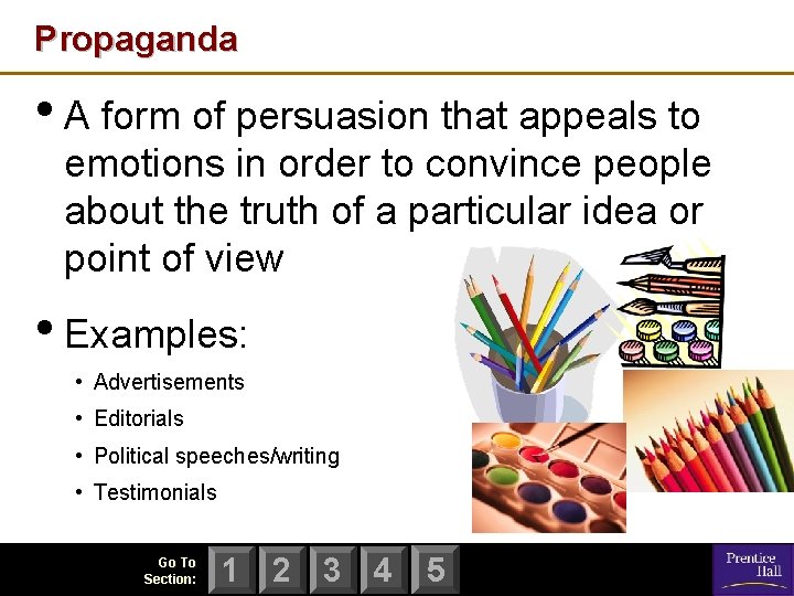 Propaganda • A form of persuasion that appeals to emotions in order to convince