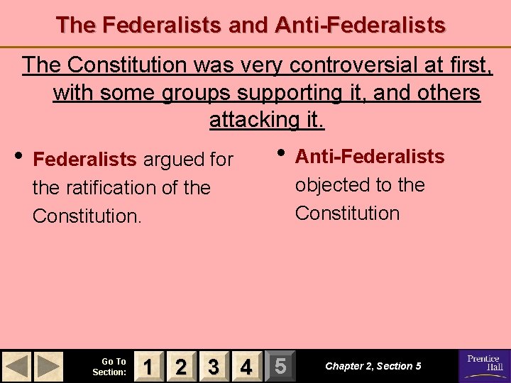 The Federalists and Anti-Federalists The Constitution was very controversial at first, with some groups