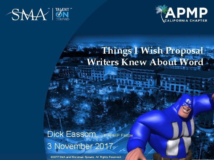 Things I Wish Proposal Writers Knew About Word Dick Eassom, CF APMP Fellow 3