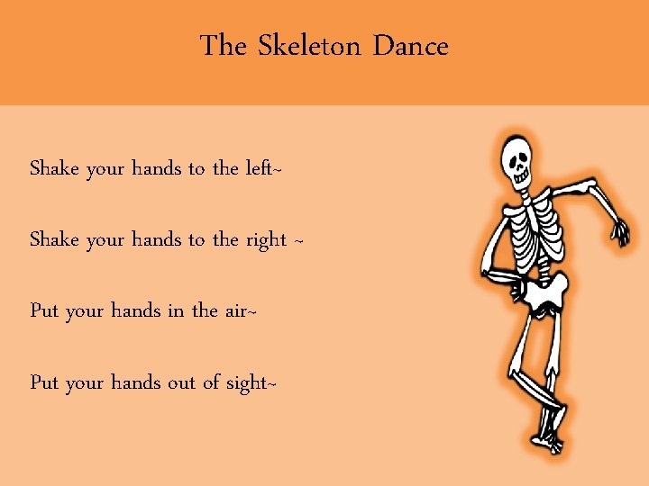 The Skeleton Dance Shake your hands to the left~ Shake your hands to the