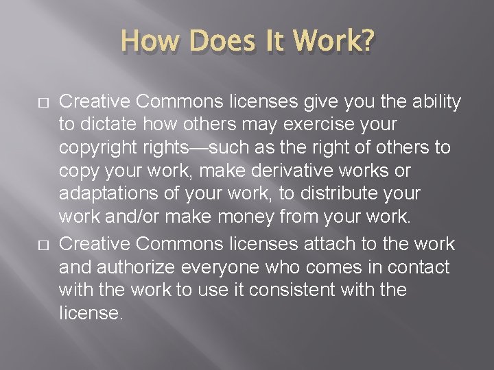 How Does It Work? � � Creative Commons licenses give you the ability to