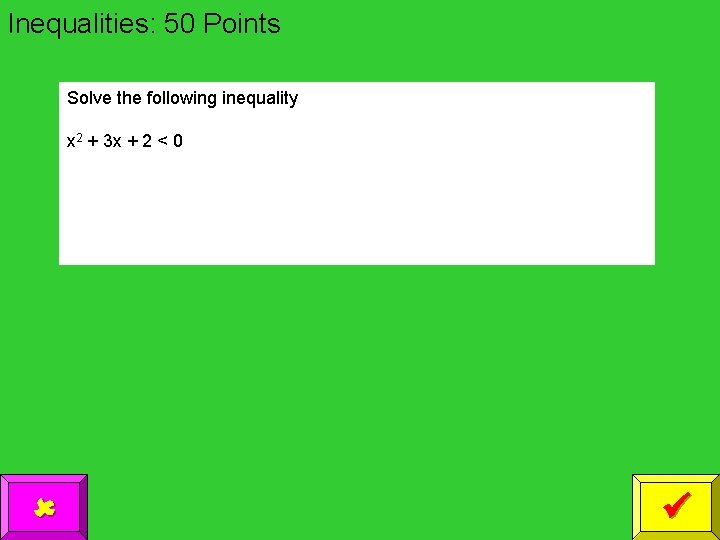 Inequalities: 50 Points Solve the following inequality x 2 + 3 x + 2