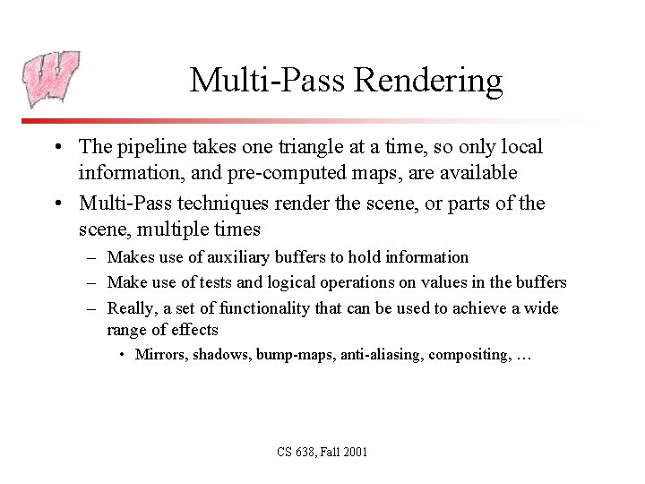 Multi-Pass Rendering • The pipeline takes one triangle at a time, so only local