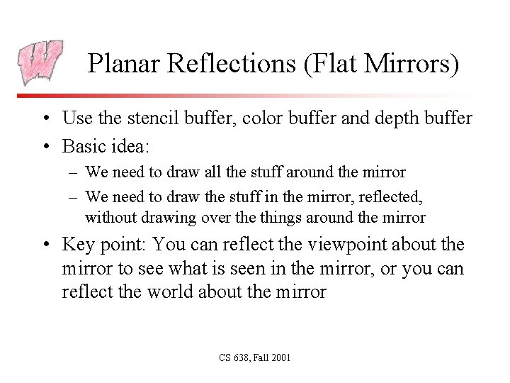 Planar Reflections (Flat Mirrors) • Use the stencil buffer, color buffer and depth buffer
