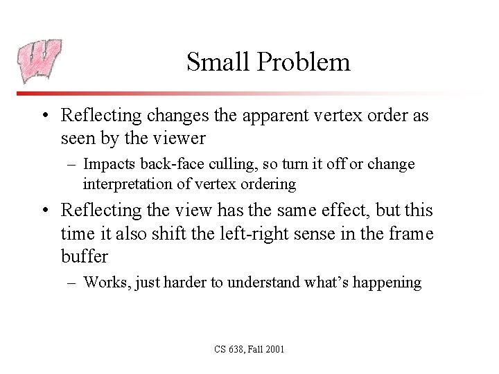 Small Problem • Reflecting changes the apparent vertex order as seen by the viewer