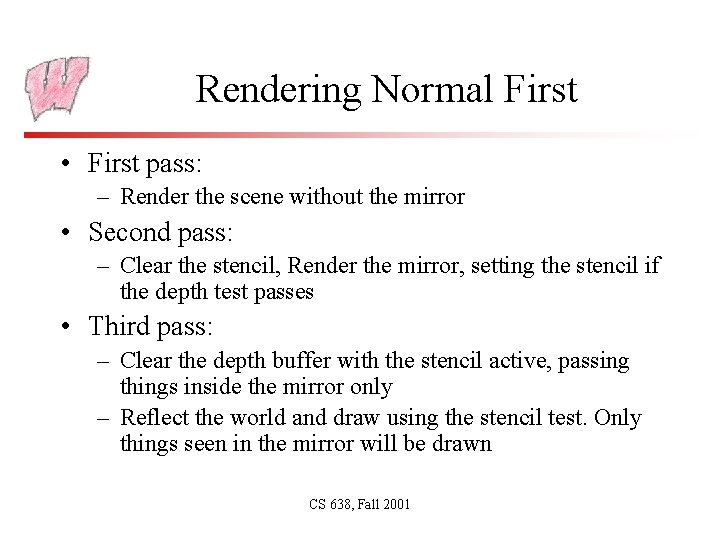 Rendering Normal First • First pass: – Render the scene without the mirror •