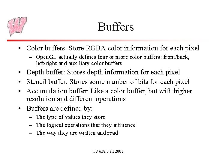 Buffers • Color buffers: Store RGBA color information for each pixel – Open. GL