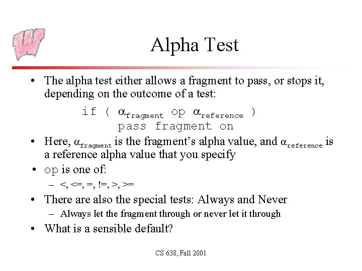 Alpha Test • The alpha test either allows a fragment to pass, or stops