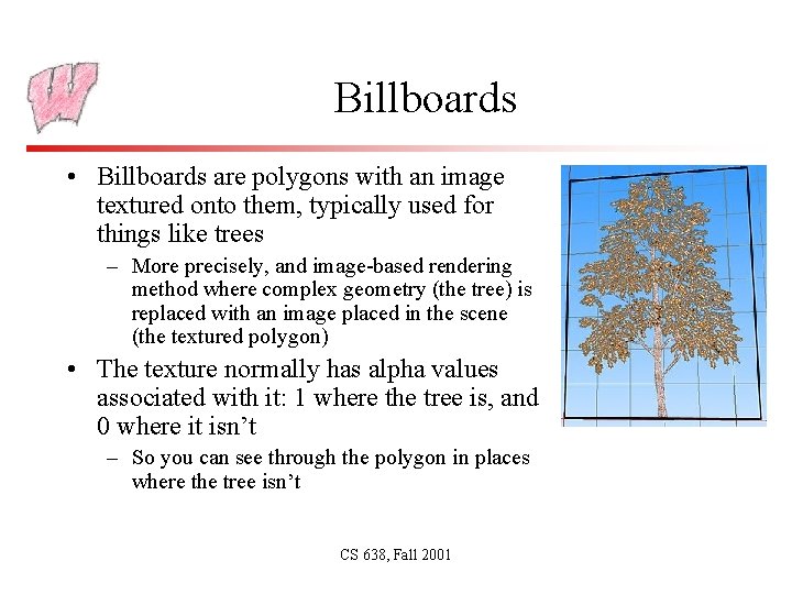 Billboards • Billboards are polygons with an image textured onto them, typically used for