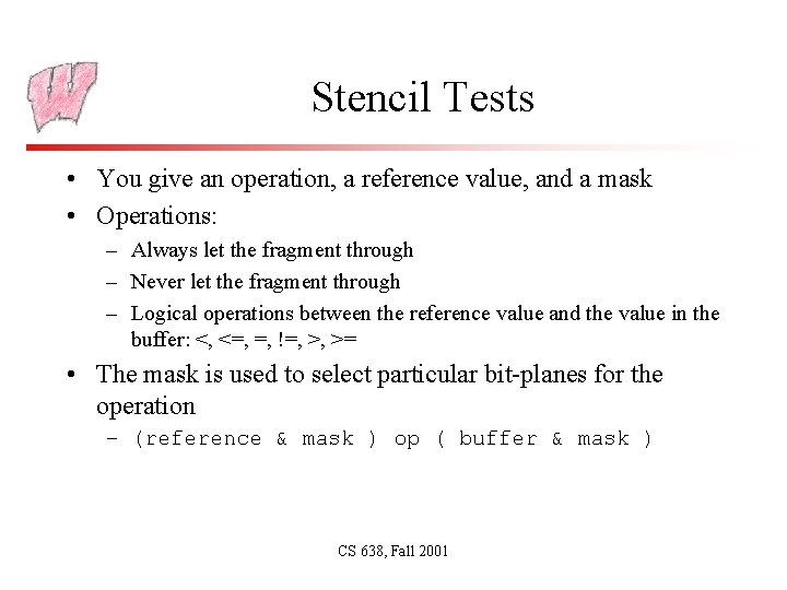 Stencil Tests • You give an operation, a reference value, and a mask •