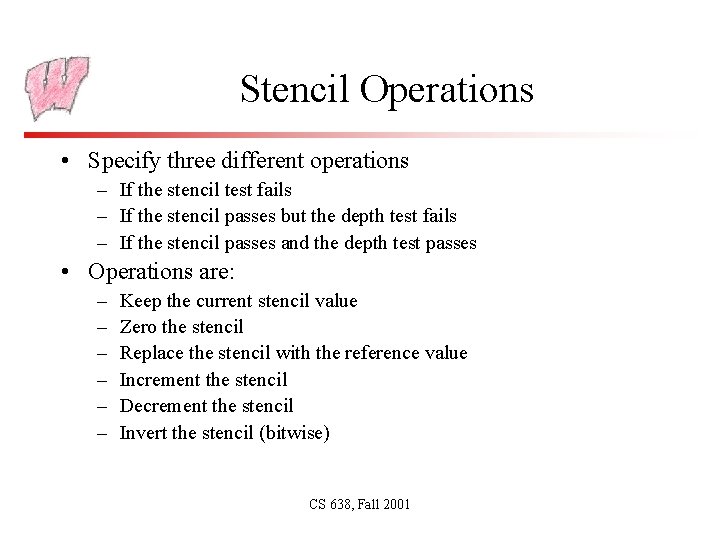 Stencil Operations • Specify three different operations – If the stencil test fails –