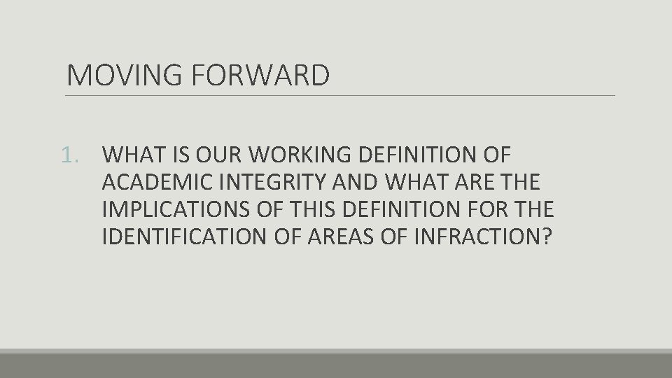 MOVING FORWARD 1. WHAT IS OUR WORKING DEFINITION OF ACADEMIC INTEGRITY AND WHAT ARE