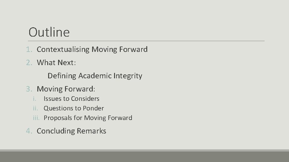 Outline 1. Contextualising Moving Forward 2. What Next: Defining Academic Integrity 3. Moving Forward: