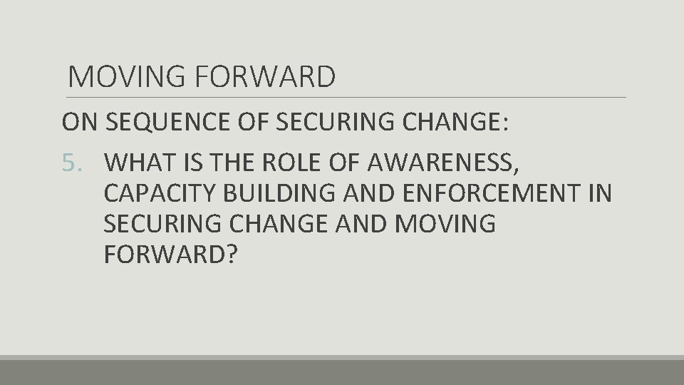 MOVING FORWARD ON SEQUENCE OF SECURING CHANGE: 5. WHAT IS THE ROLE OF AWARENESS,