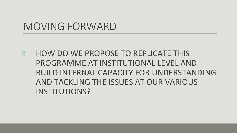 MOVING FORWARD 8. HOW DO WE PROPOSE TO REPLICATE THIS PROGRAMME AT INSTITUTIONAL LEVEL