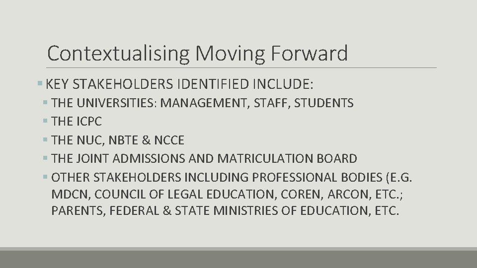 Contextualising Moving Forward § KEY STAKEHOLDERS IDENTIFIED INCLUDE: § THE UNIVERSITIES: MANAGEMENT, STAFF, STUDENTS