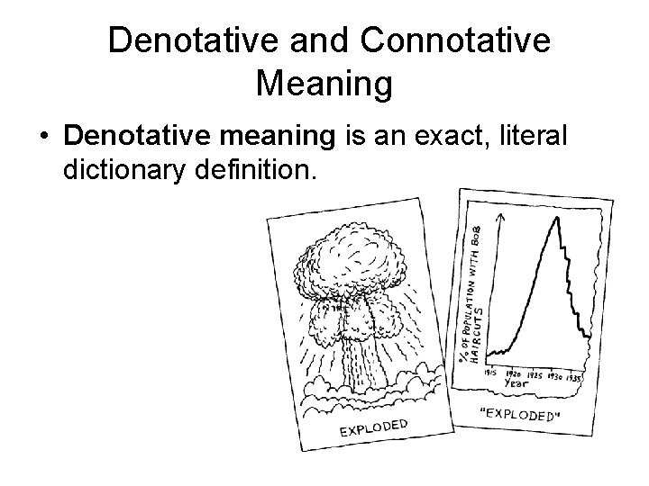 Denotative and Connotative Meaning • Denotative meaning is an exact, literal dictionary definition. 