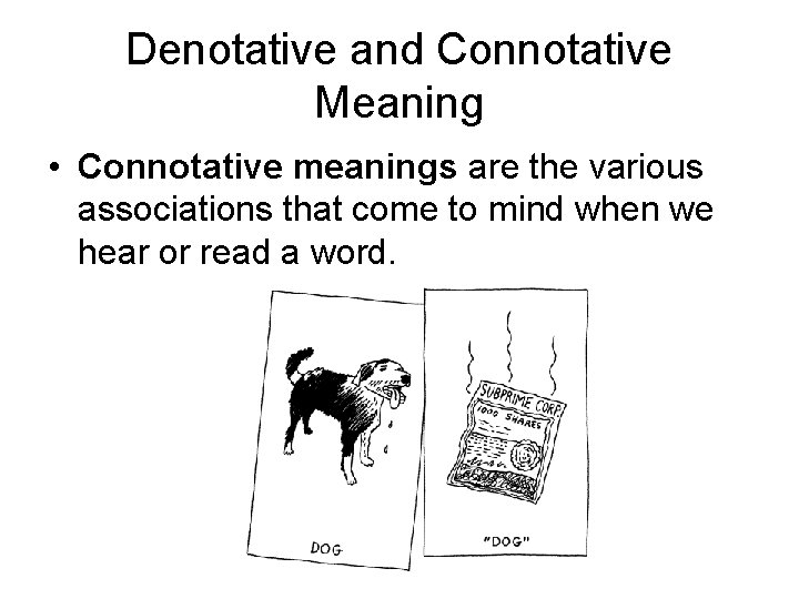 Denotative and Connotative Meaning • Connotative meanings are the various associations that come to