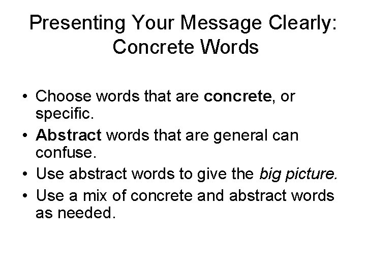 Presenting Your Message Clearly: Concrete Words • Choose words that are concrete, or specific.