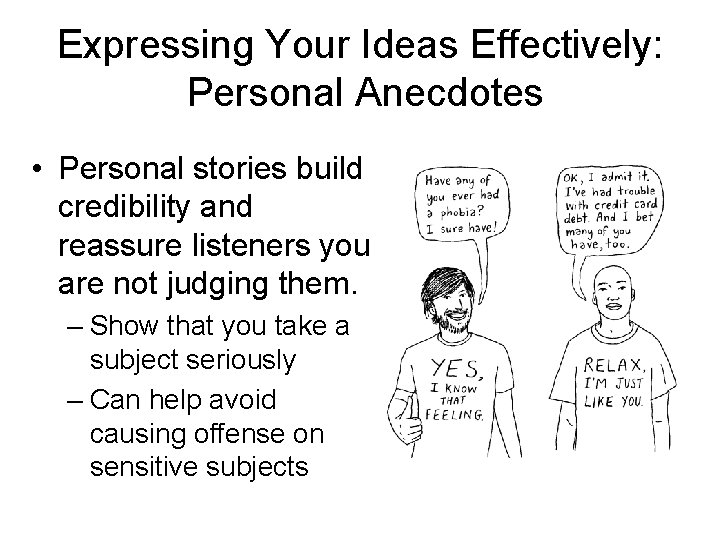 Expressing Your Ideas Effectively: Personal Anecdotes • Personal stories build credibility and reassure listeners