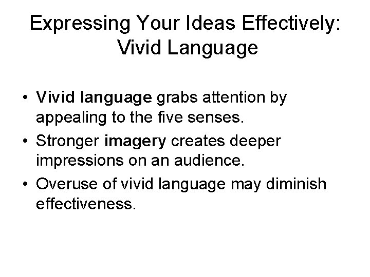 Expressing Your Ideas Effectively: Vivid Language • Vivid language grabs attention by appealing to