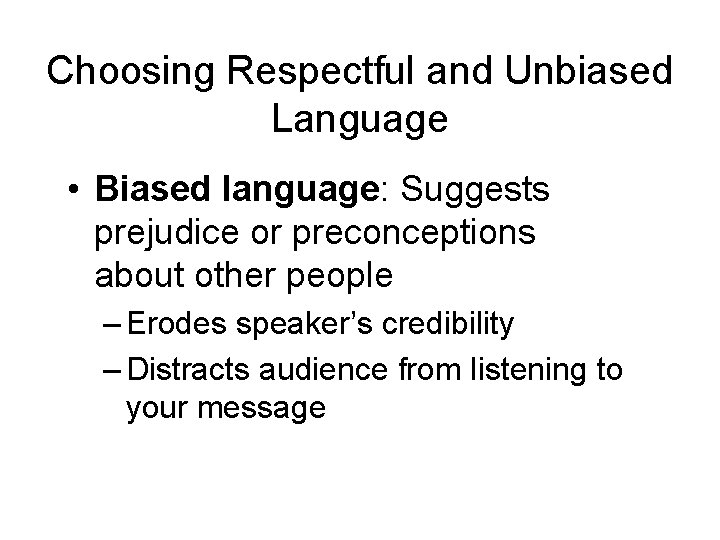 Choosing Respectful and Unbiased Language • Biased language: Suggests prejudice or preconceptions about other