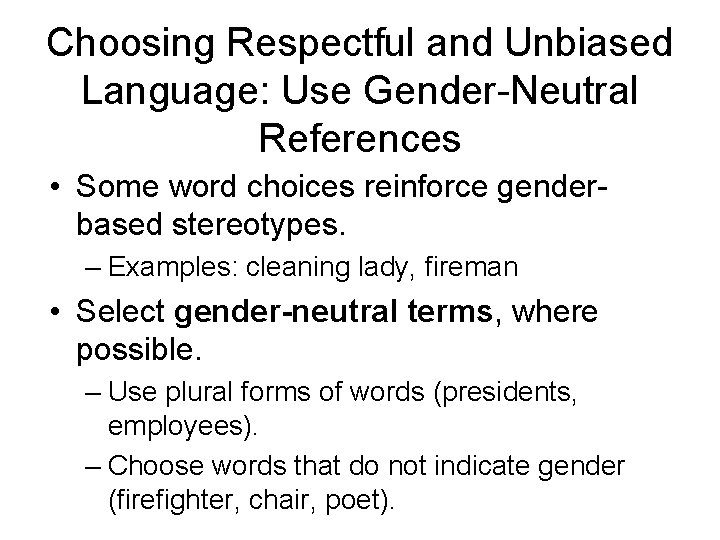 Choosing Respectful and Unbiased Language: Use Gender-Neutral References • Some word choices reinforce genderbased