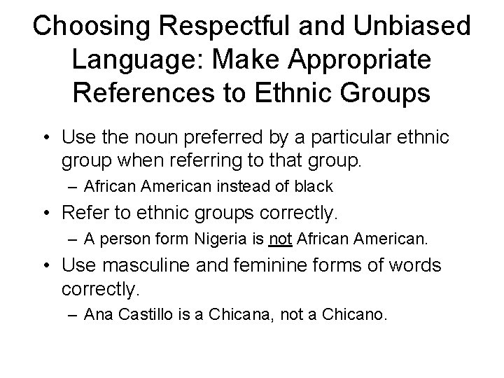 Choosing Respectful and Unbiased Language: Make Appropriate References to Ethnic Groups • Use the