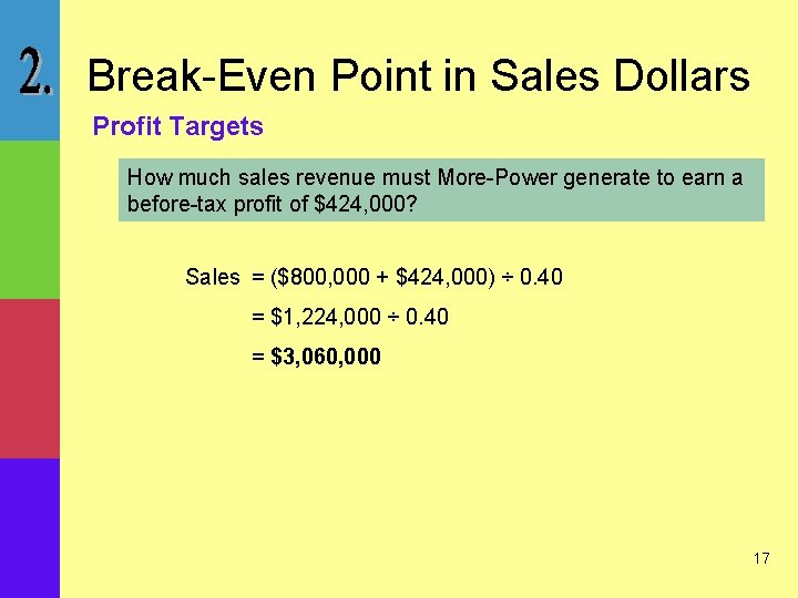 Break-Even Point in Sales Dollars Profit Targets How much sales revenue must More-Power generate