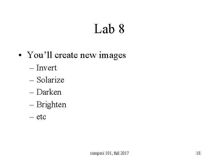 Lab 8 • You’ll create new images – Invert – Solarize – Darken –