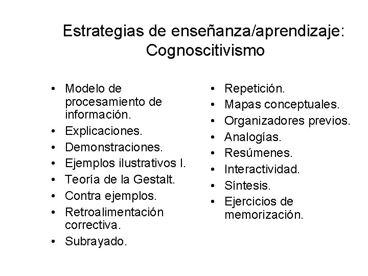 Estrategias de enseñanza/aprendizaje: Cognoscitivismo • Modelo de procesamiento de información. • Explicaciones. • Demonstraciones.