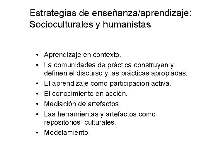 Estrategias de enseñanza/aprendizaje: Socioculturales y humanistas • Aprendizaje en contexto. • La comunidades de