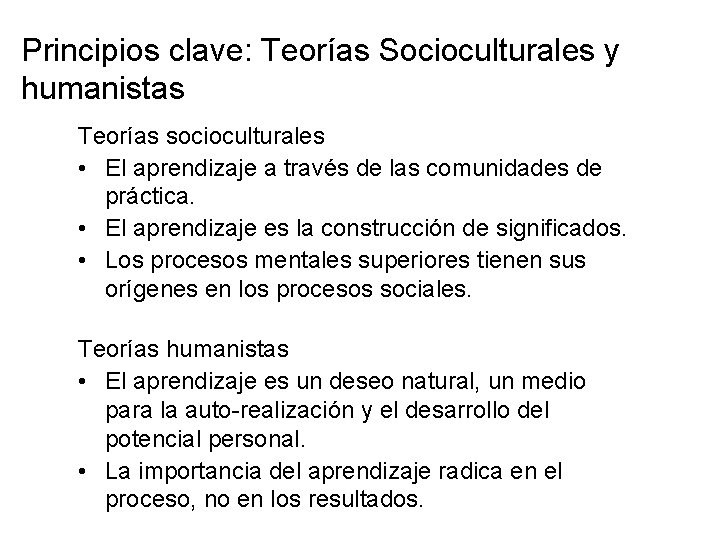 Principios clave: Teorías Socioculturales y humanistas Teorías socioculturales • El aprendizaje a través de