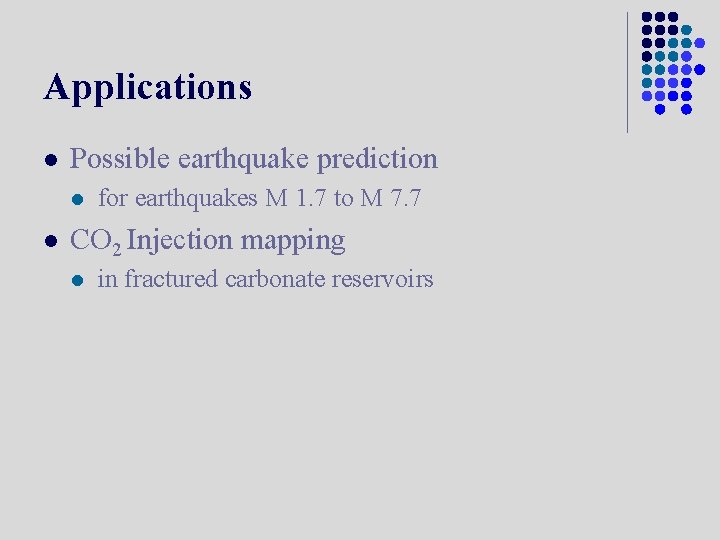 Applications l Possible earthquake prediction l l for earthquakes M 1. 7 to M