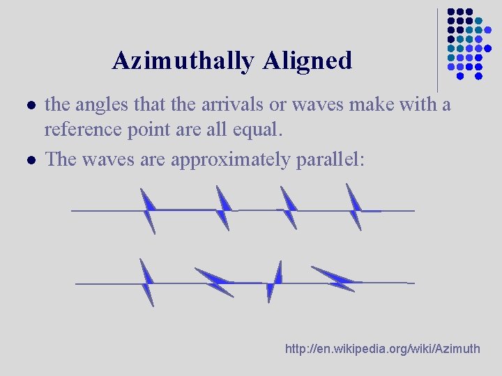 Azimuthally Aligned l l the angles that the arrivals or waves make with a