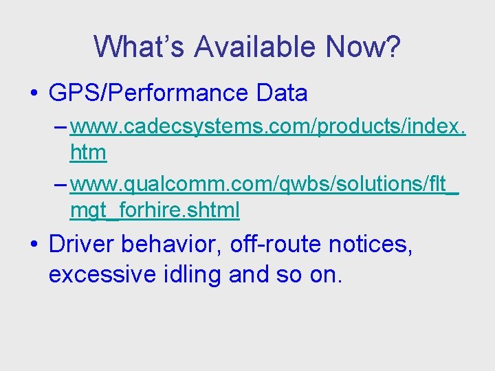 What’s Available Now? • GPS/Performance Data – www. cadecsystems. com/products/index. htm – www. qualcomm.