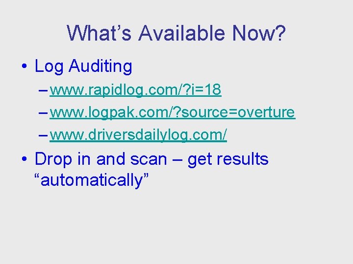 What’s Available Now? • Log Auditing – www. rapidlog. com/? i=18 – www. logpak.
