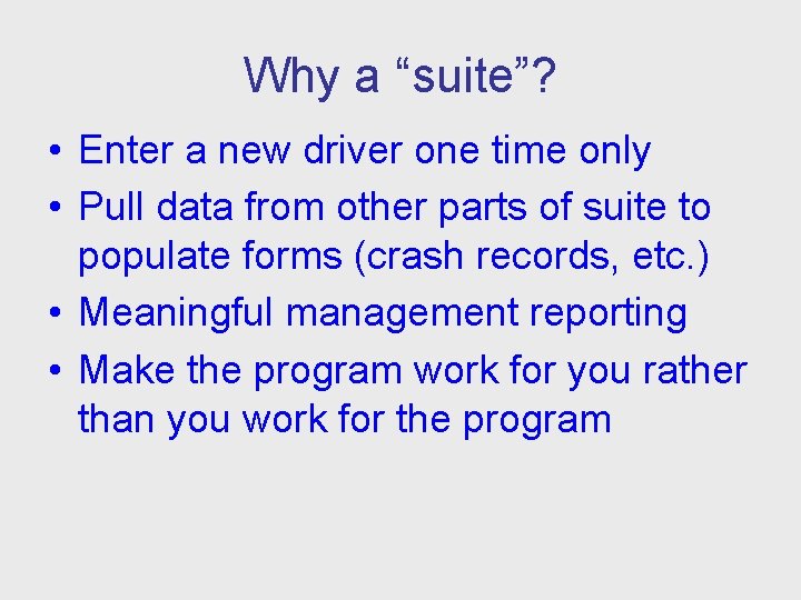 Why a “suite”? • Enter a new driver one time only • Pull data