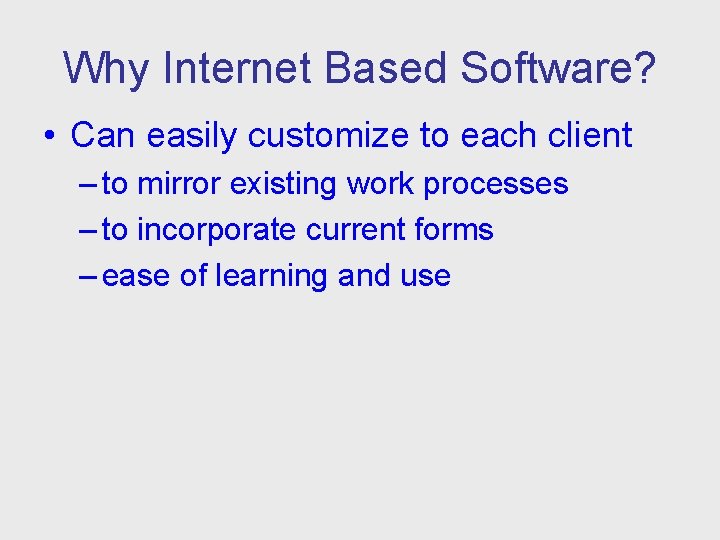 Why Internet Based Software? • Can easily customize to each client – to mirror