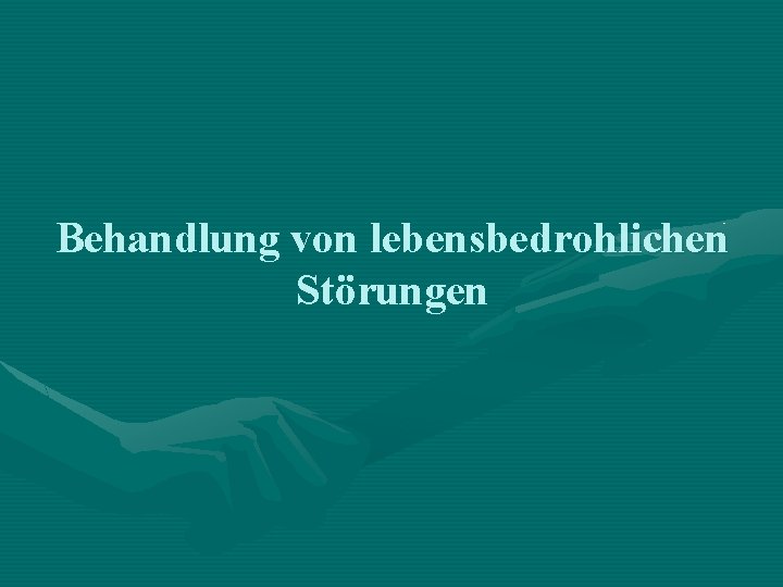 Behandlung von lebensbedrohlichen Störungen 