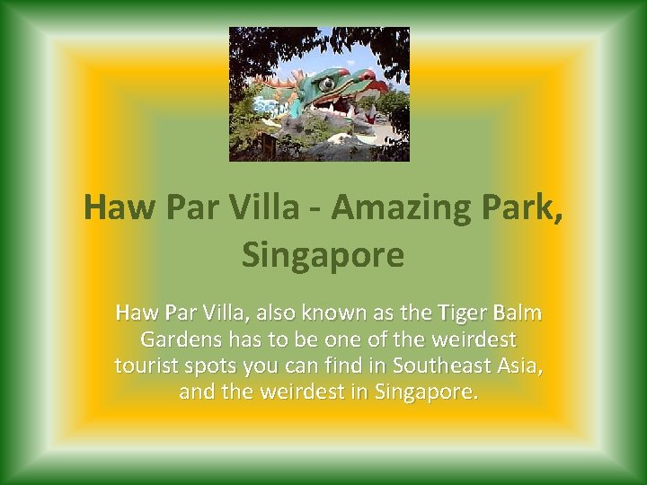 Haw Par Villa - Amazing Park, Singapore Haw Par Villa, also known as the