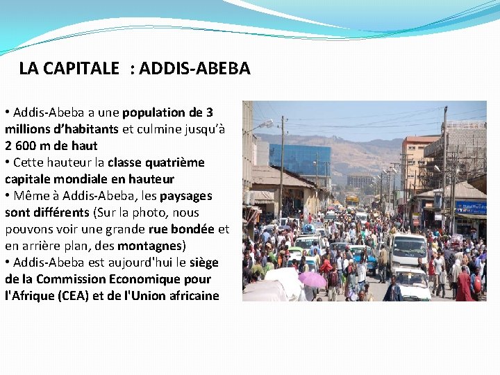 LA CAPITALE : ADDIS-ABEBA • Addis-Abeba a une population de 3 millions d’habitants et