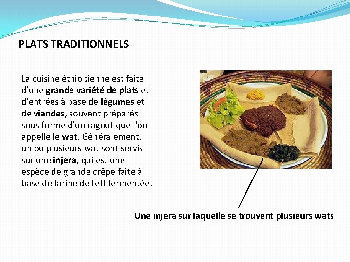 PLATS TRADITIONNELS La cuisine éthiopienne est faite d'une grande variété de plats et d'entrées