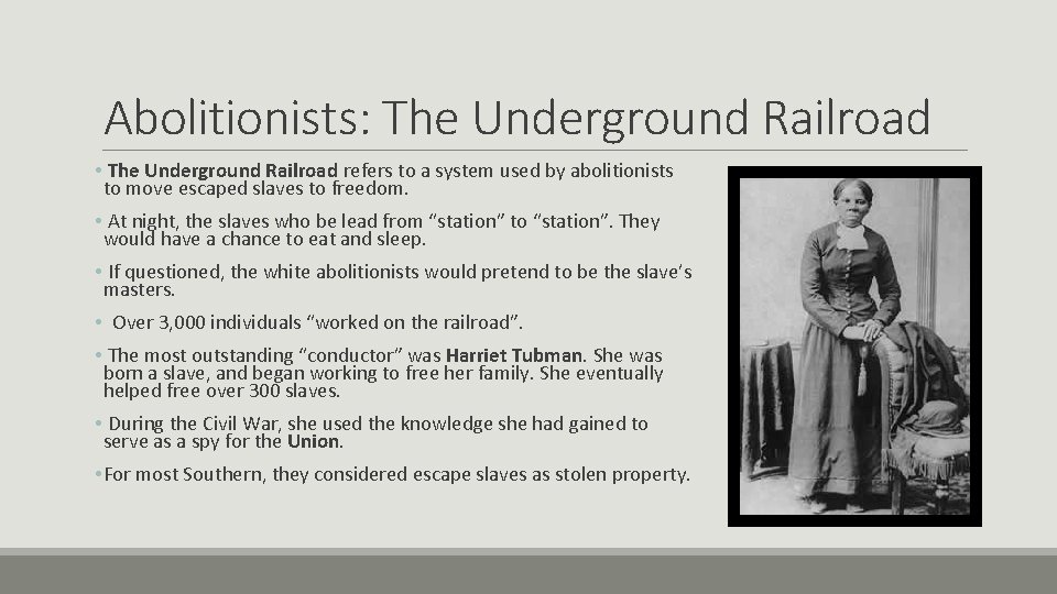 Abolitionists: The Underground Railroad • The Underground Railroad refers to a system used by